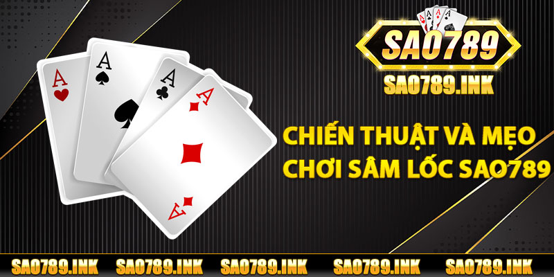 Chiến thuật và mẹo chơi sâm lốc Sao789